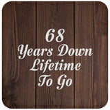 68th Anniversary 68 Years Down Lifetime To Go - Drink Coaster D