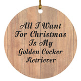 All I Want For Christmas Is My Golden Cocker Retriever - Circle Ornament C