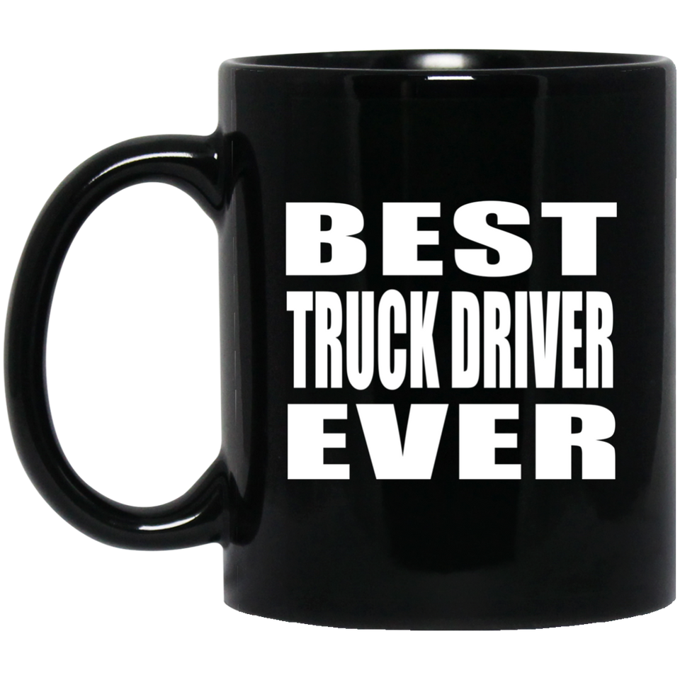 Best Truck Driver Ever - 11 Oz Coffee Mug Black