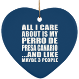 All I Care About Is My Perro De Presa Canario - Heart Ornament
