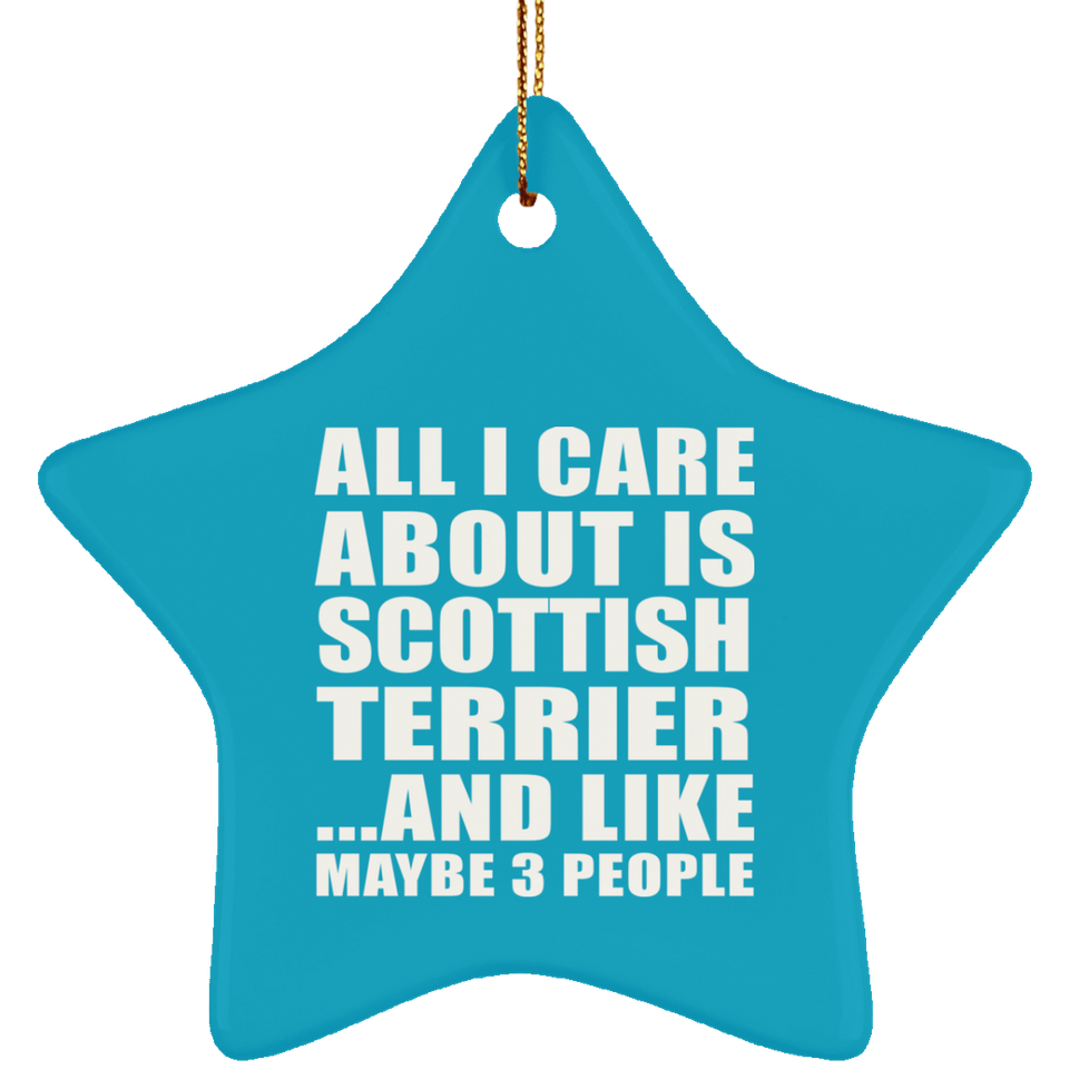 All I Care About Is Scottish Terrier - Star Ornament