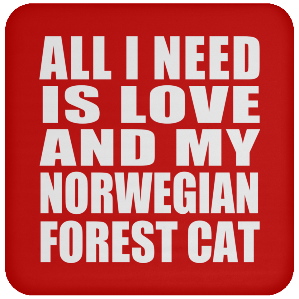 All I Need Is Love And My Norwegian Forest Cat - Drink Coaster