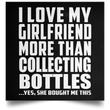 I Love My Girlfriend More Than Collecting Bottles - Poster Square