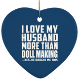 I Love My Husband More Than Doll Making - Heart Ornament
