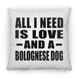 All I Need Is Love And A Bolognese Dog - Throw Pillow