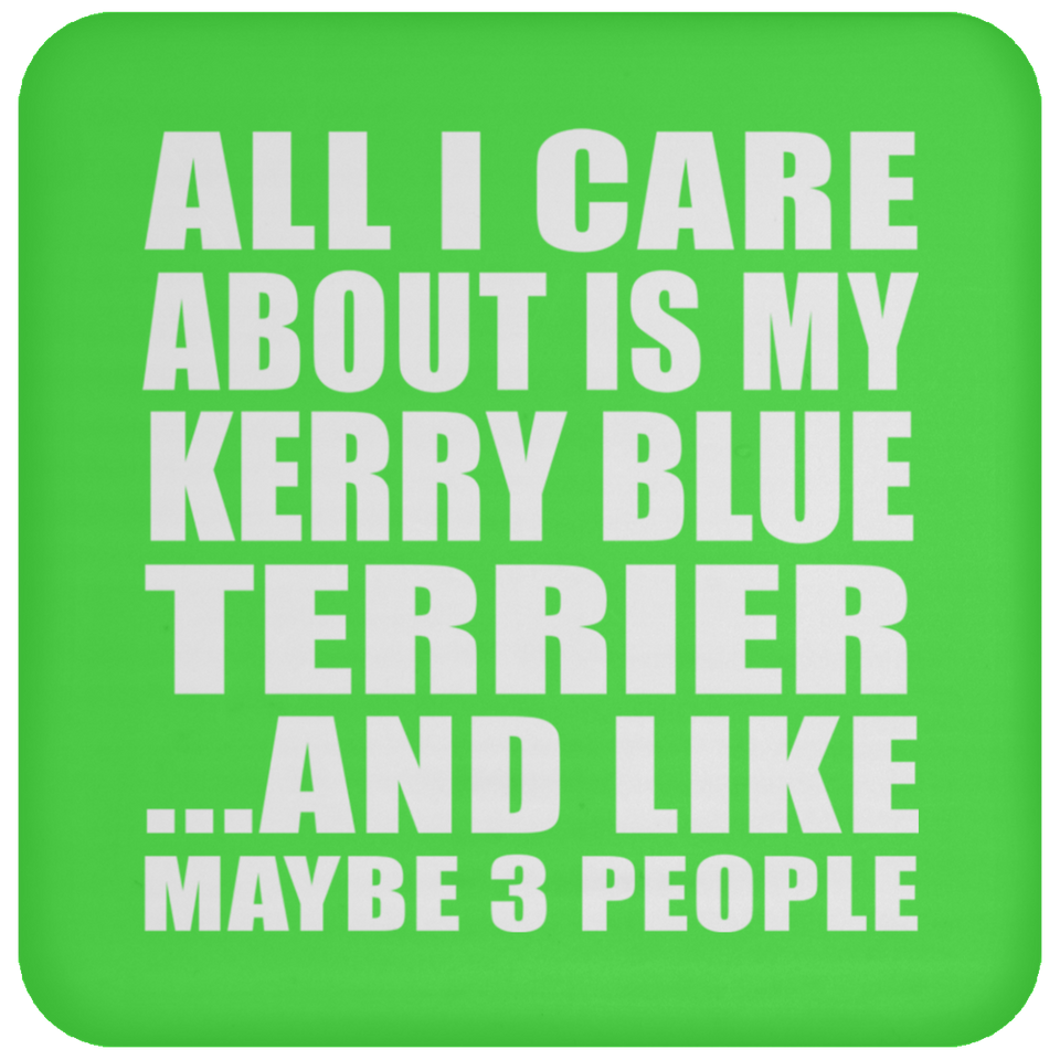 All I Care About Is My Kerry Blue Terrier - Drink Coaster