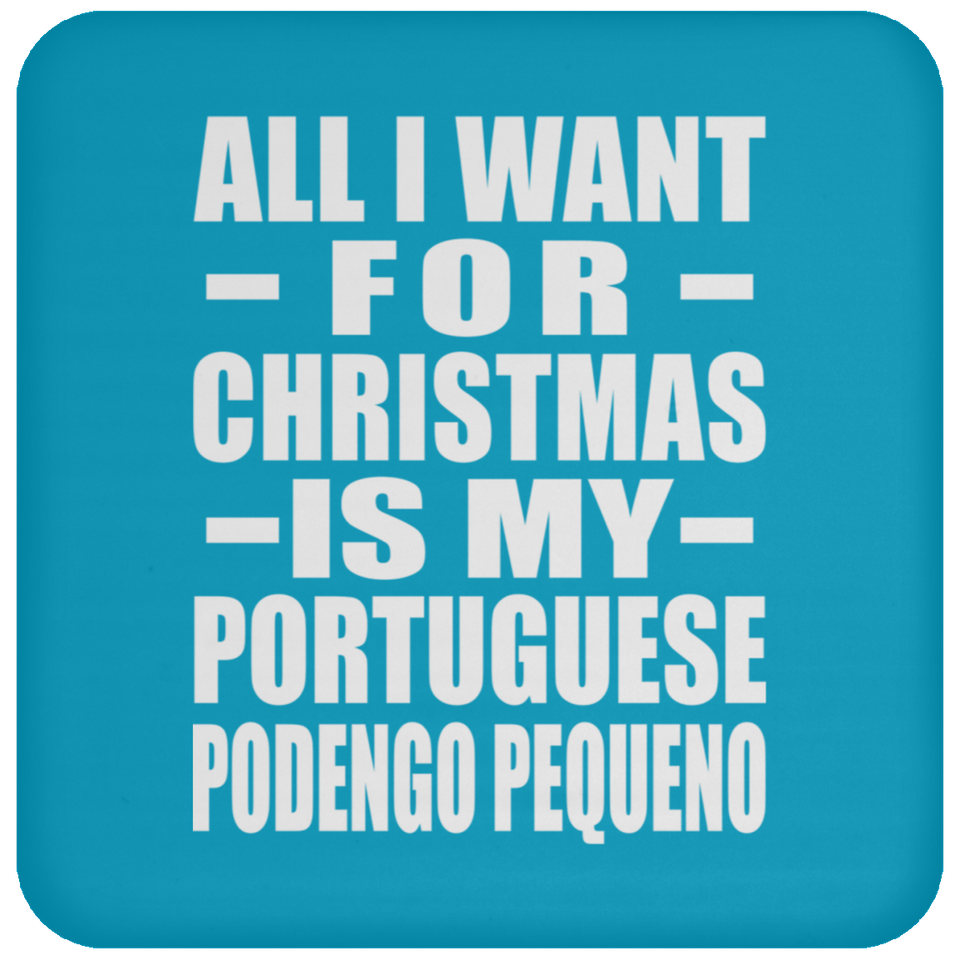 All I Want For Christmas Is My Portuguese Podengo Pequeno - Coaster