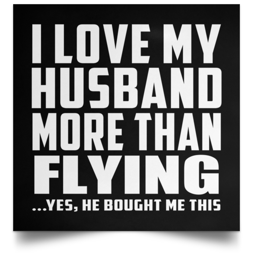 I Love My Husband More Than Flying - Poster Square