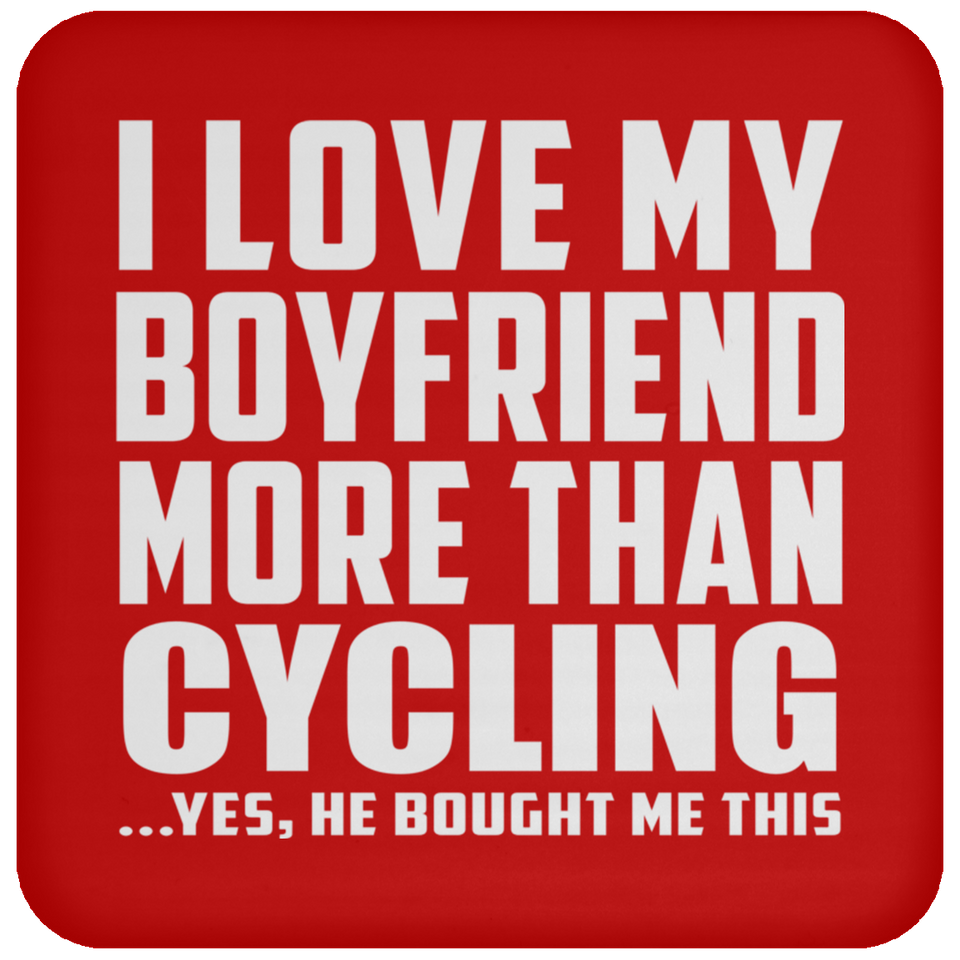 I Love My Boyfriend More Than Cycling - Drink Coaster