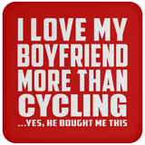 I Love My Boyfriend More Than Cycling - Drink Coaster