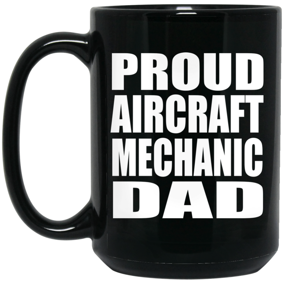 Proud Aircraft Mechanic Dad - 15oz Coffee Mug Black
