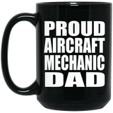 Proud Aircraft Mechanic Dad - 15oz Coffee Mug Black