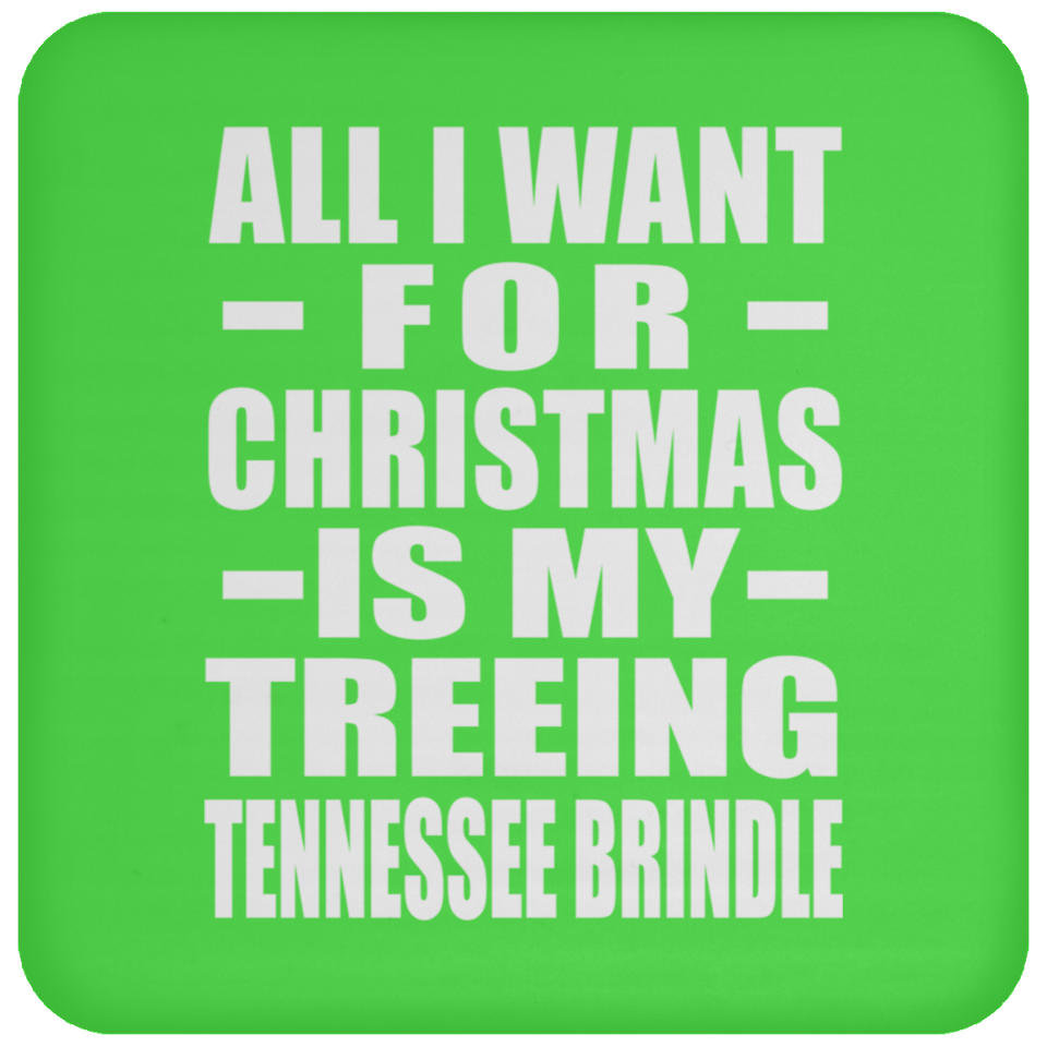 All I Want For Christmas Is My Treeing Tennessee Brindle - Coaster