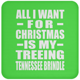 All I Want For Christmas Is My Treeing Tennessee Brindle - Coaster