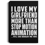 I Love My Girlfriend More Than Stop Motion Animation - Canvas Portrait