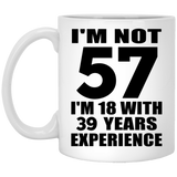 57th Birthday I'm Not 57 I'm 18 With 39 Years Experience - 11oz Coffee Mug