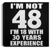 48th Birthday I'm Not 48 I'm 18 With 30 Years Experience - Canvas Square