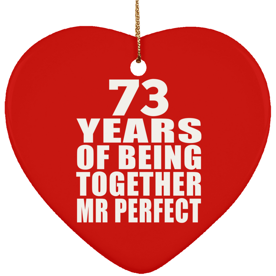73rd Anniversary 73 Years Of Being Mr Perfect - Heart Ornament