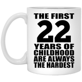 22nd Birthday First 22 Years of Childhood Are The Hardest - 11oz Coffee Mug