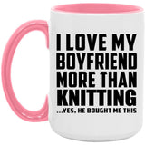 I Love My Boyfriend More Than Knitting - 15oz Accent Mug Pink