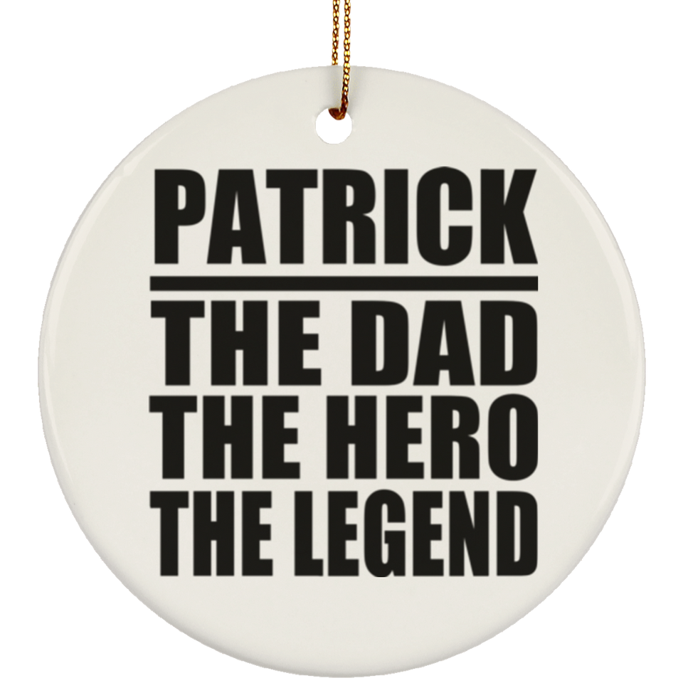 Patrick The Dad The Hero The Legend - Circle Ornament