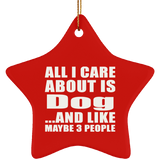 All I Care About Is Dog - Star Ornament