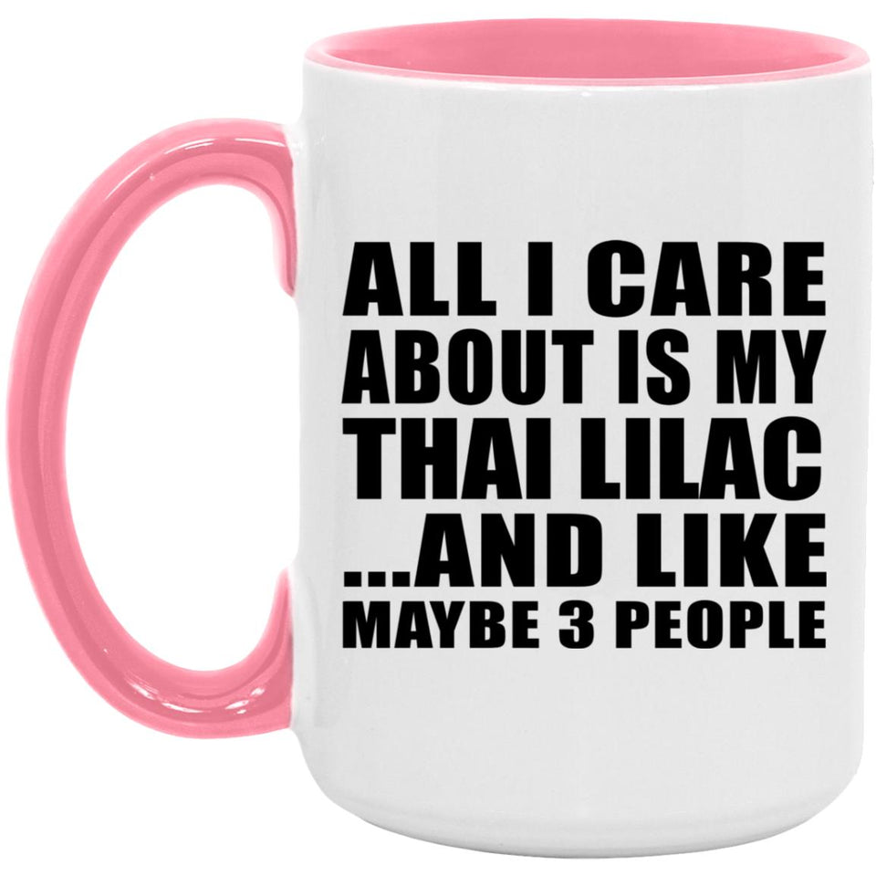 All I Care About Is My Thai Lilac - 15oz Accent Mug Pink