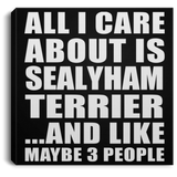 All I Care About Is Sealyham Terrier - Canvas Square