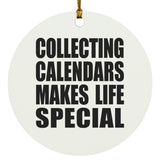 Collecting Calendars Makes Life Special - Circle Ornament