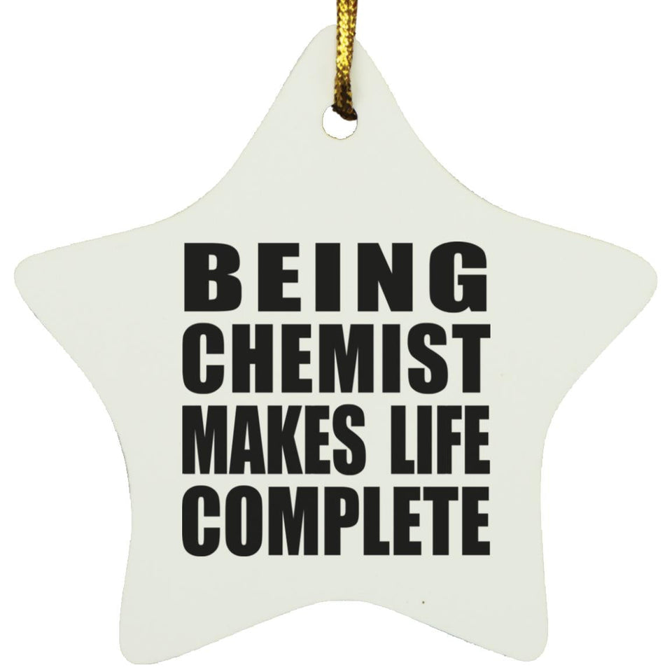Being Chemist Makes Life Complete - Star Ornament