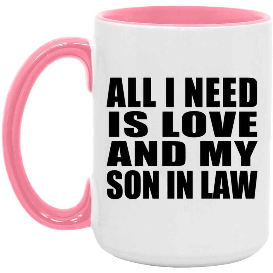 All I Need Is Love And My Son In Law - 15oz Accent Mug Pink
