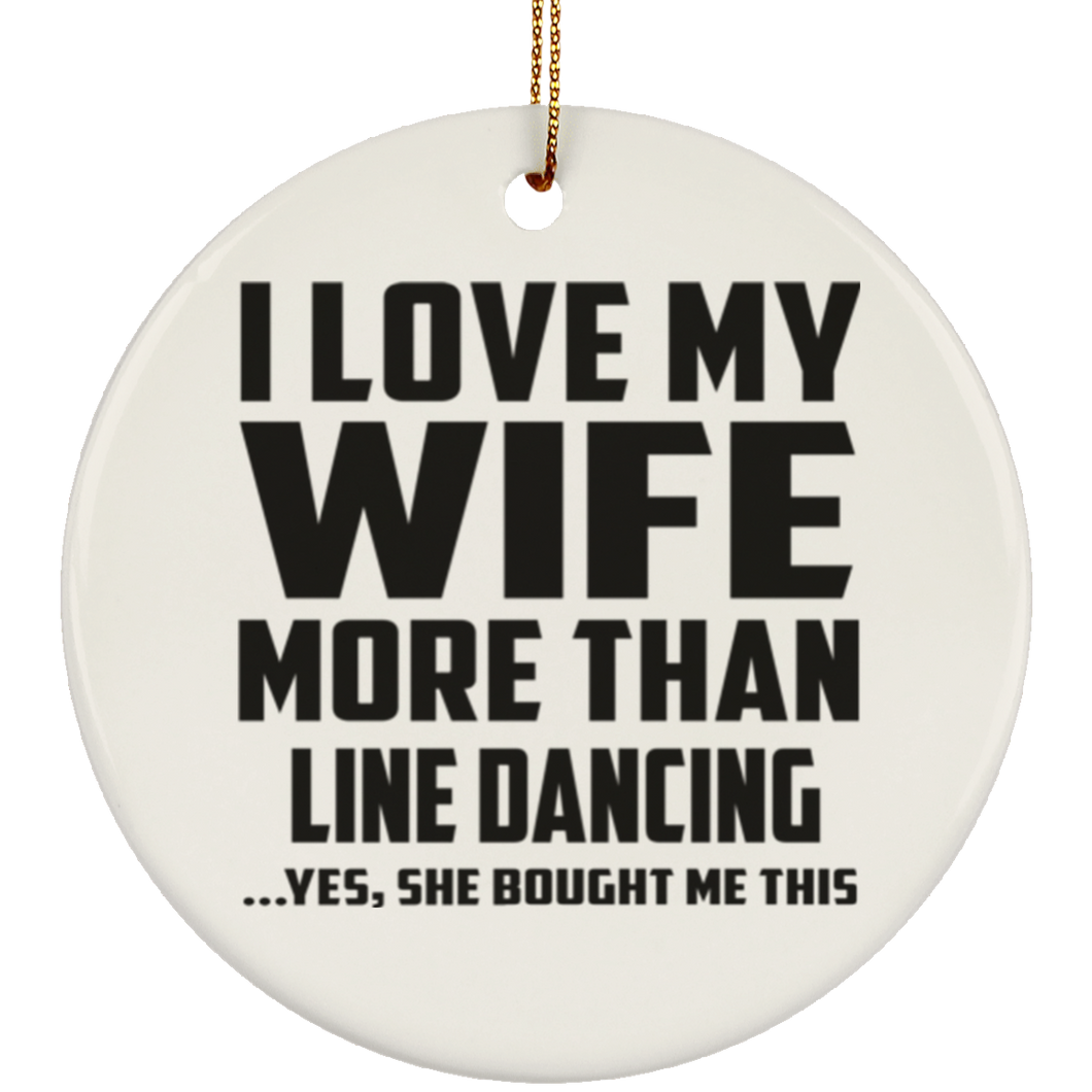 I Love My Wife More Than Line Dancing - Circle Ornament