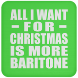 All I Want For Christmas Is More Baritone - Coaster