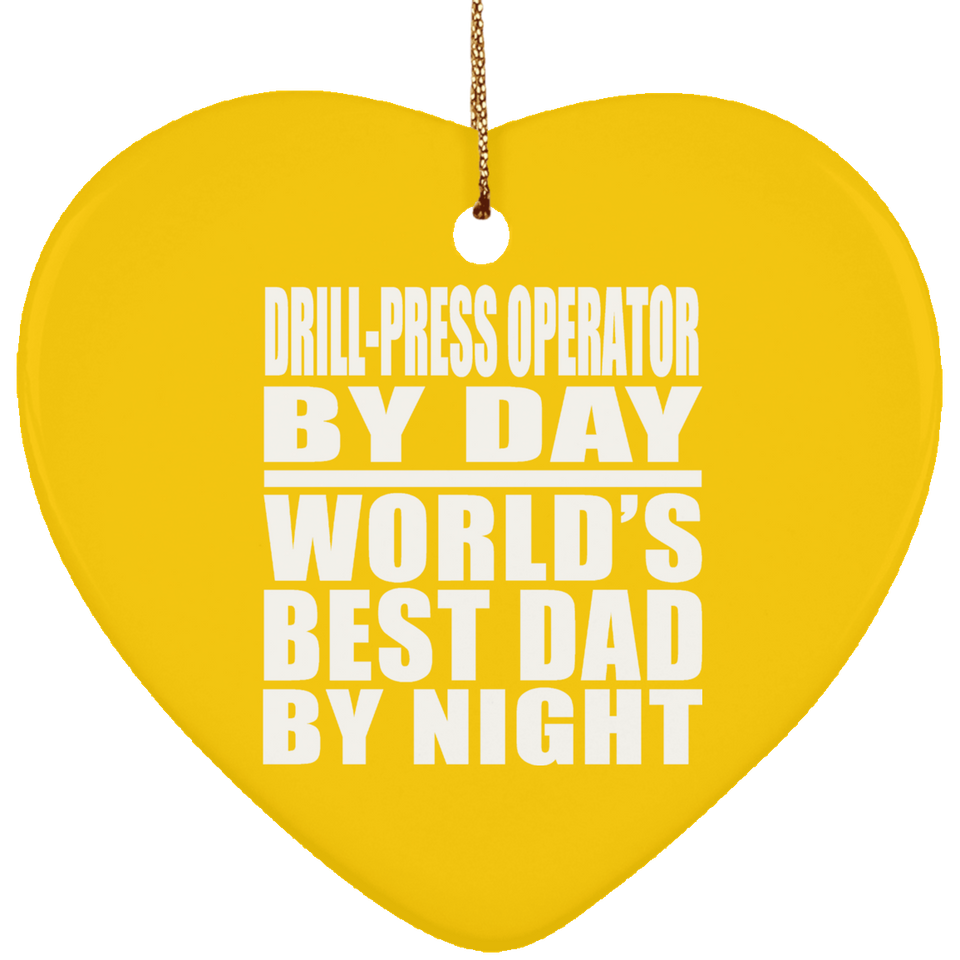 Drill-Press Operator By Day World's Best Dad By Night - Heart Ornament