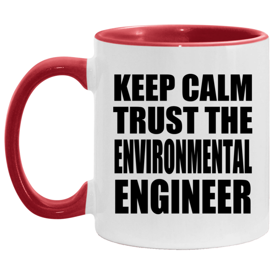 Keep Calm and Trust The Environmental Engineer - 11oz Accent Mug Red