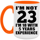 23rd Birthday I'm Not 23 I'm 18 With 5 Years Experience - 15oz Accent Mug Orange