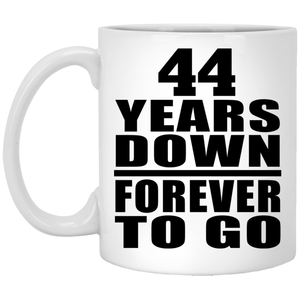 44th Anniversary 44 Years Down Forever to Go - 11oz Coffee Mug