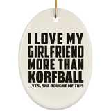 I Love My Girlfriend More Than Korfball - Oval Ornament