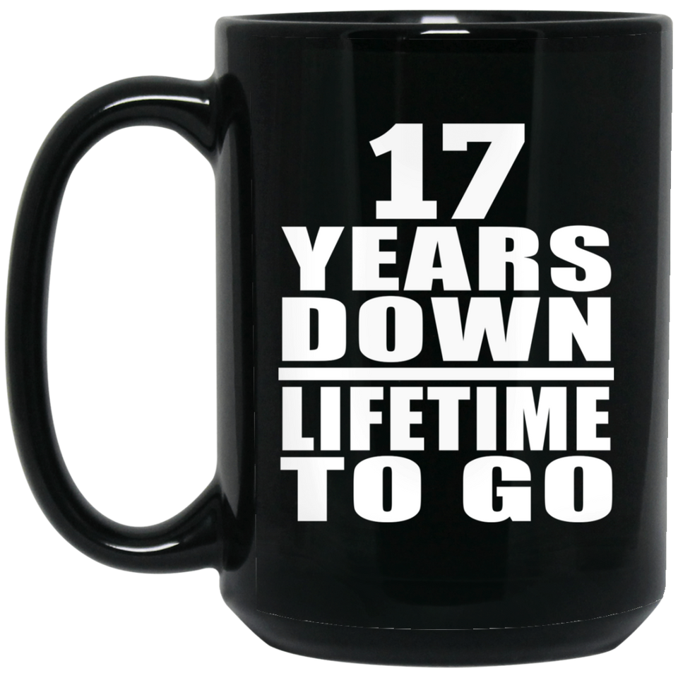 17th Anniversary 17 Years Down Lifetime To Go - 15 Oz Coffee Mug Black