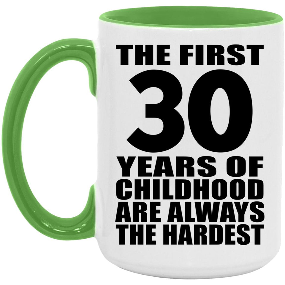 30th Birthday First 30 Years of Childhood Are The Hardest - 15oz Accent Mug Green