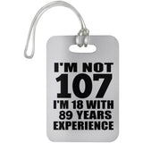 107th Birthday I'm Not 107 I'm 18 With 89 Years Experience - Luggage Bag Tag