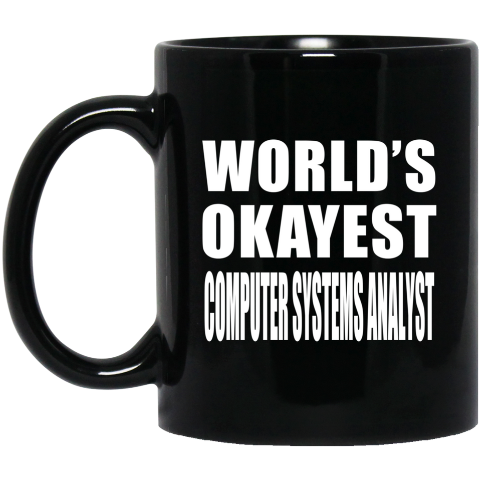 World's Okayest Computer Systems Analyst - 11 Oz Coffee Mug Black