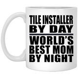 Tile Installer By Day World's Best Mom By Night - 11 Oz Coffee Mug