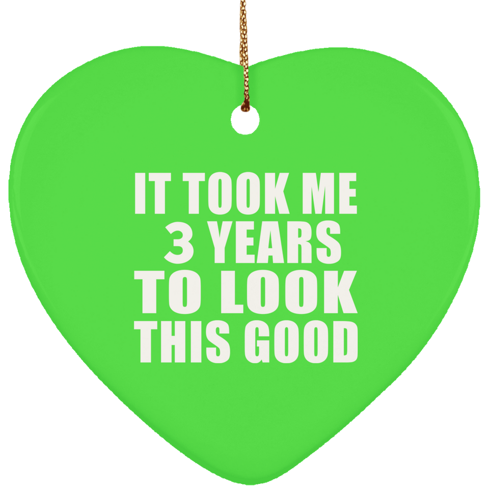 3rd Birthday Took Me 3 Years To Look This Good - Heart Ornament