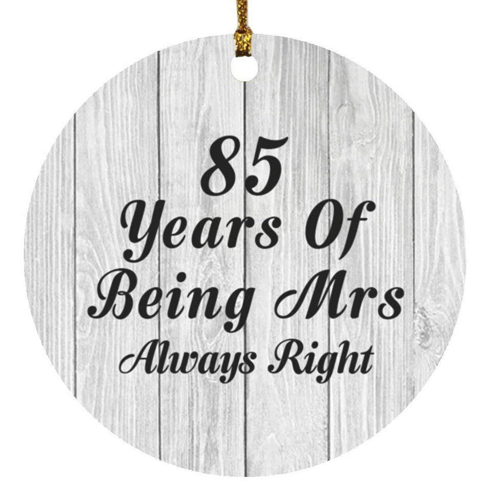 85th Anniversary 85 Years Of Being Mrs Always Right - Circle Ornament F