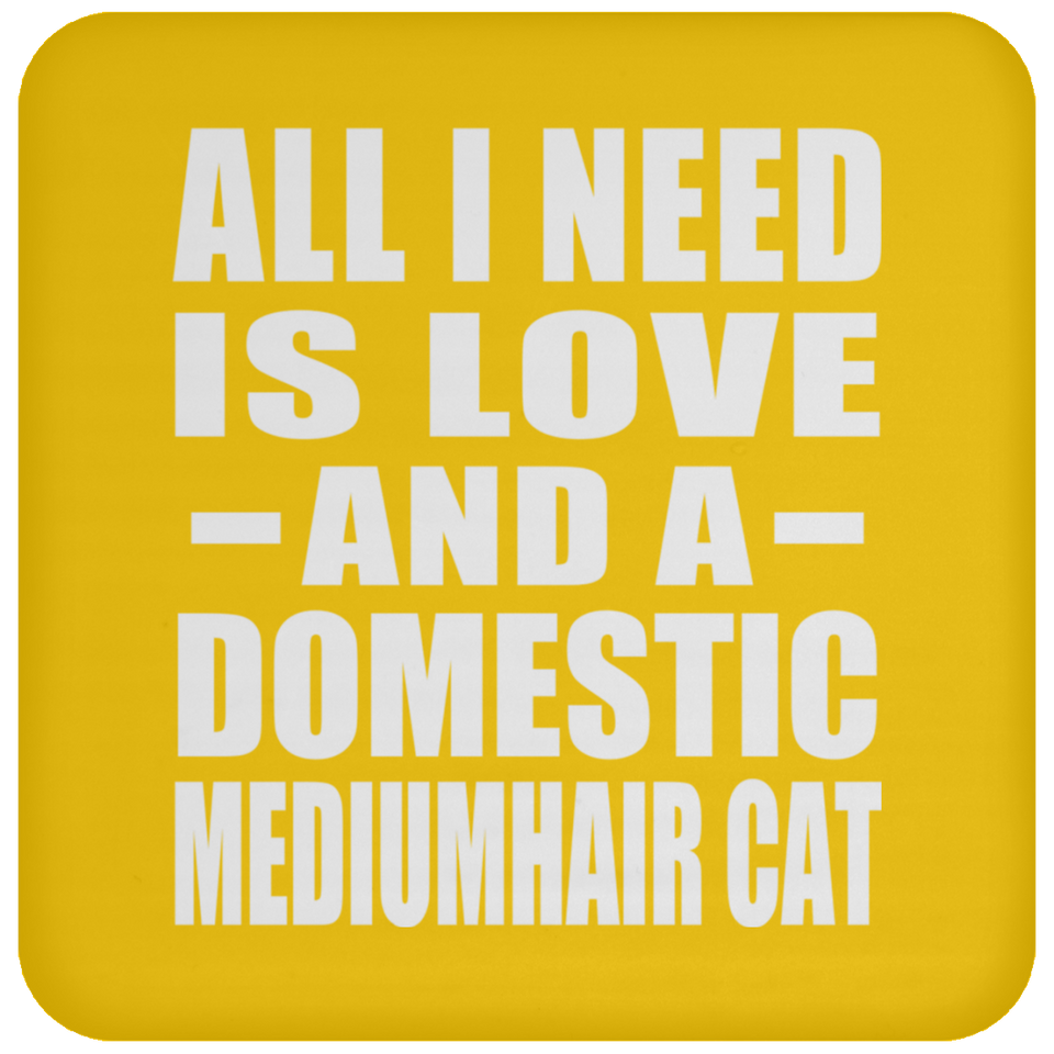 All I Need Is Love And A Domestic Mediumhair Cat - Drink Coaster