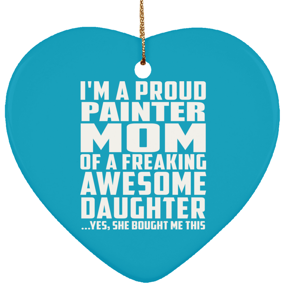 Proud Painter Mom Of Awesome Daughter - Heart Ornament