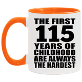 115th Birthday First 115 Years of Childhood Are The Hardest - 11oz Accent Mug Orange