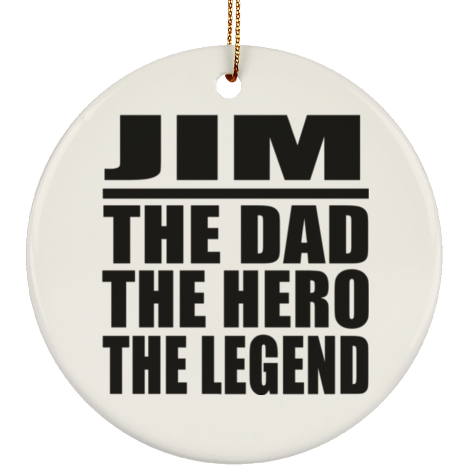 Jim The Dad The Hero The Legend - Circle Ornament