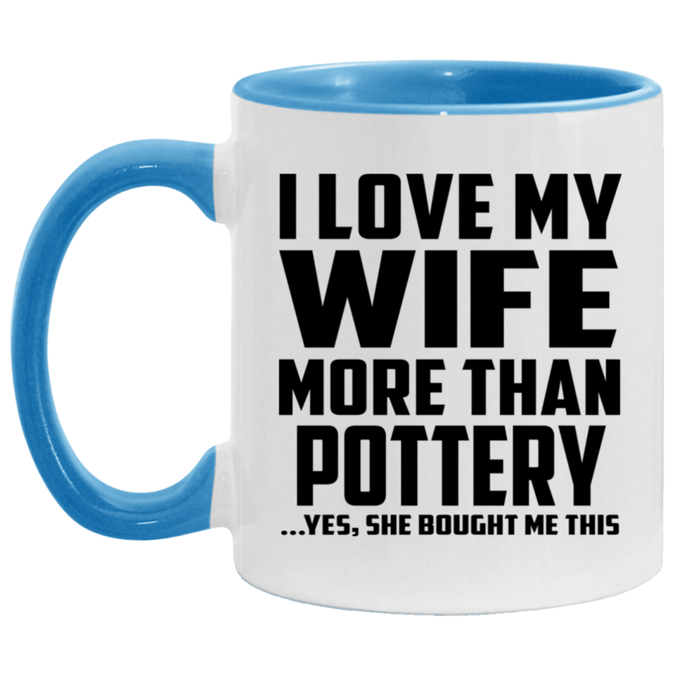I Love My Wife More Than Pottery - 11oz Accent Mug Blue